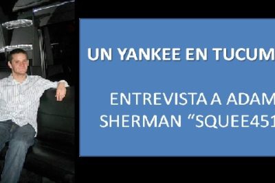 Un yankee en Tucumán (Entrevista a Adam Sherman – Squee451)